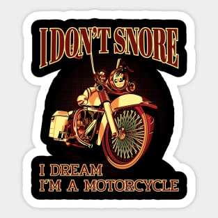 I don't snore I dream I"m a motorcycle, Motorcycle lover Sticker